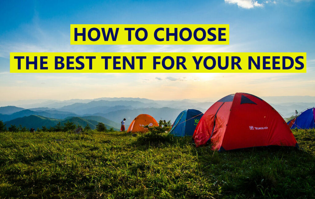 How to Choose the Best Tent for Your Needs